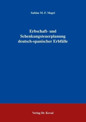 Erbschaft- und Schenkungsteuerplanung deutsch-spanischer Erbfälle von Magri,  Sabine M