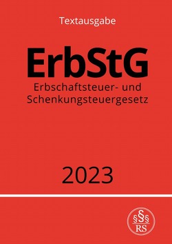 Erbschaftsteuer- und Schenkungsteuergesetz – ErbStG 2023 von Studier,  Ronny