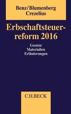 Erbschaftsteuerreform 2016 von Benz,  Sebastian, Blumenberg,  Jens, Crezelius,  Georg