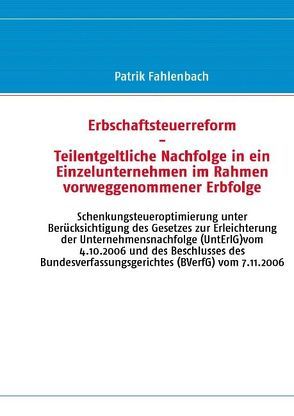 Erbschaftsteuerreform – Teilentgeltliche Nachfolge in ein Einzelunternehmen im Rahmen vorweggenommener Erbfolge von Fahlenbach,  Patrik