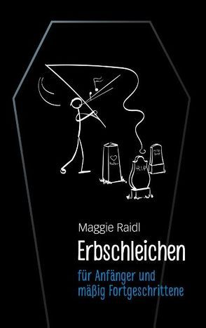 Erbschleichen für Anfänger und mäßig Fortgeschrittene von Raidl,  Maggie