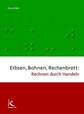 Erbsen, Bohnen, Rechenbrett: Rechnen durch Handeln von Rödler,  Klaus