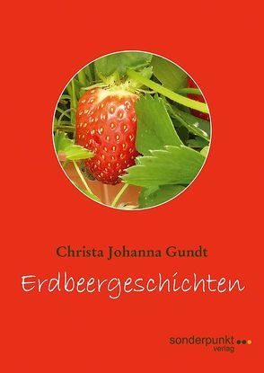 Erdbeergeschichten von Gundt,  Christa Johanna