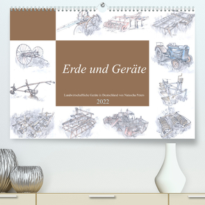 Erde und Geräte (Premium, hochwertiger DIN A2 Wandkalender 2022, Kunstdruck in Hochglanz) von Peters,  Natascha