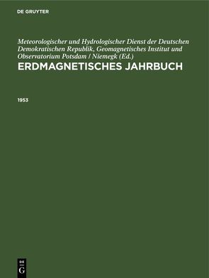 Erdmagnetisches Jahrbuch / 1953 von Adolf-Schmidt-Observatorium für Erdmagnetismus, Meteorologischer und Hydrologischer Dienst der Deutschen Demokratischen Republik