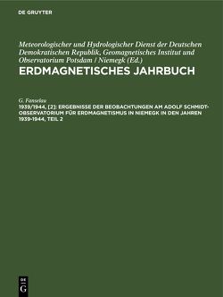 Erdmagnetisches Jahrbuch / Ergebnisse der Beobachtungen am Adolf Schmidt-Observatorium für Erdmagnetismus in Niemegk in den Jahren 1939-1944, Teil 2 von Fanselau,  G.