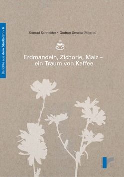 Erdmandeln, Zichorie, Malz – ein Traum von Kaffee von Schneider,  Konrad, Senska,  Gudrun