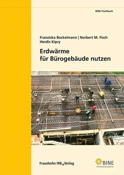 Erdwärme für Bürogebäude nutzen. von Bockelmann,  Franziska, Fisch,  M. Norbert, Kipry,  Herdis