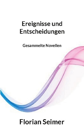 Ereignisse und Entscheidungen von Seimer,  Florian