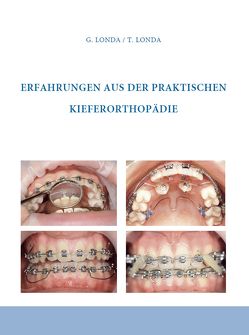 Erfahrungen aus der praktischen Kieferorthopädie von Londa,  Gennadij, Londa,  Theresia