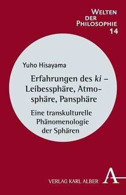 Erfahrungen des ki – Leibessphäre, Atmosphäre, Pansphäre von Hisayama,  Yuho