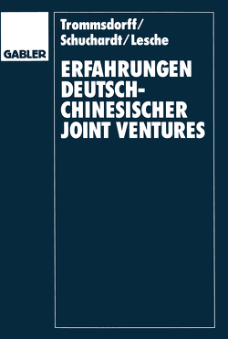 Erfahrungen deutsch-chinesischer Joint Ventures von Lesche,  Tilmann, Schuchardt,  Christian A., Trommsdorff,  Volker