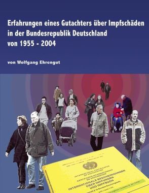 Erfahrungen eines Gutachters über Impfschäden in der Bundesrepublik Deutschland von 1955-2004 von Ehrengut,  Wolfgang