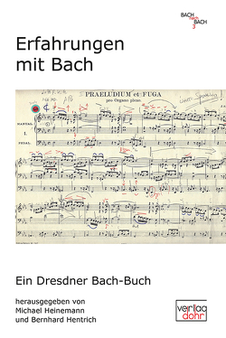 Erfahrungen mit Bach von Andre,  Mark, Bär,  Olaf, Eichhorn,  Holger, Haupt,  Eckart, Heinemann,  Michael, Hentrich,  Bernhard, Hentrich,  Wolfgang, Holmer,  Elisabeth, Klek,  Konrad, Lennig,  Stephan, Lessing,  Wolfgang, Lozano Fernandez,  Carlos, Magirius,  Heinrich, Rademann,  Hans-Christoph, Sackmann,  Dominik, Schmeding,  Martin, Spree,  Eberhard