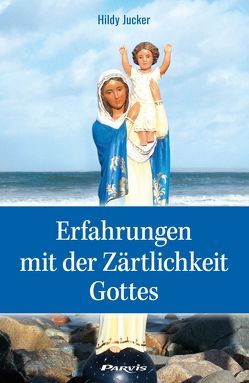 Erfahrungen mit der Zärtlichkeit Gottes von Jucker,  Hildy