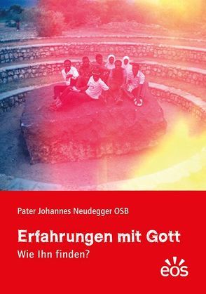 Erfahrungen mit Gott von Neudegger,  Johannes