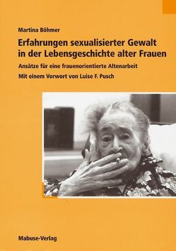 Erfahrungen sexualisierter Gewalt in der Lebensgeschichte alter Frauen von Böhmer,  Martina