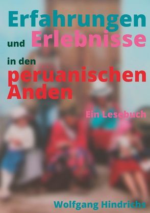 Erfahrungen und Erlebnisse in den peruanischen Anden von Hindrichs,  Wolfgang