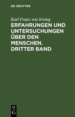 Erfahrungen und Untersuchungen über den Menschen. Dritter Band von Irwing,  Karl Franz von