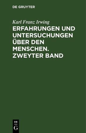 Erfahrungen und Untersuchungen über den Menschen. Zweyter Band von Irwing,  Karl Franz