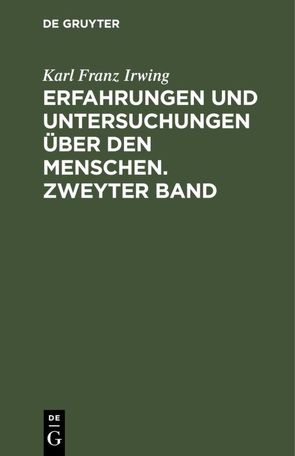 Erfahrungen und Untersuchungen über den Menschen. Zweyter Band von Irwing,  Karl Franz