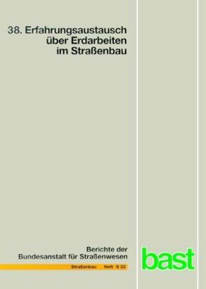 Erfahrungsaustausch über Erdarbeiten im Straßenbau (38.) von Bundesanstalt für Strassenwesen,  Bereich Unfallforschung,  Bergisch-Gladbach