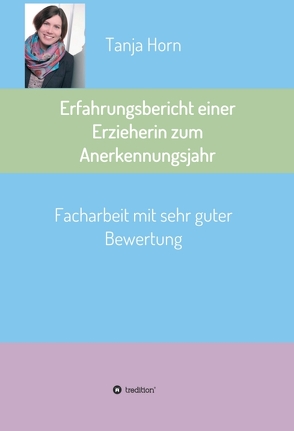 Erfahrungsbericht einer Erzieherin zum Anerkennungsjahr von Horn,  Tanja