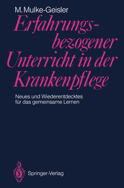 Erfahrungsbezogener Unterricht in der Krankenpflege von Mulke-Geisler,  Marianne