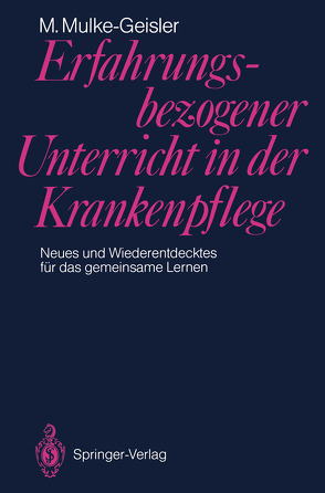 Erfahrungsbezogener Unterricht in der Krankenpflege von Mulke-Geisler,  Marianne