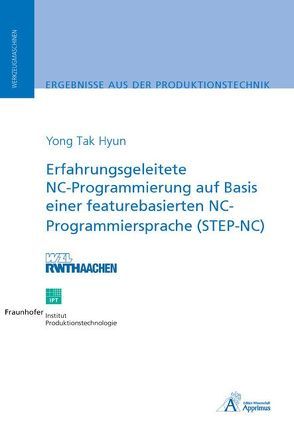 Erfahrungsgeleitete NC-Programmierung auf Basis einer featurebasierten NC-Programmiersprache (STEP-NC) von Hyun,  Yong Tak