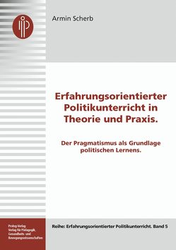 Erfahrungsorientierter Politikunterricht in Theorie und Praxis von Scherb,  Armin