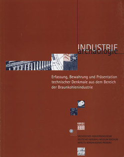 Erfassung, Bewahrung und Präsentation technischer Denkmale aus dem Bereich der Braunkohlenindustrie von Albrecht,  Helmut, Fuchsloch,  Norman