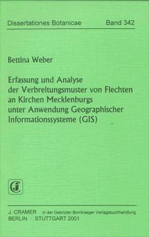 Erfassung und Analyse der Verbreitungsmuster von Flechten an Kirchen Mecklenburgs unter Anwendung Geographischer Informationssysteme (GIS) von Weber,  Bettina