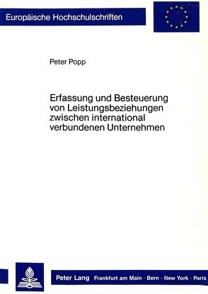 Erfassung und Besteuerung von Leistungsbeziehungen zwischen international verbundenen Unternehmen von Popp,  Peter