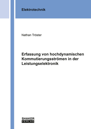 Erfassung von hochdynamischen Kommutierungsströmen in der Leistungselektronik von Tröster,  Nathan