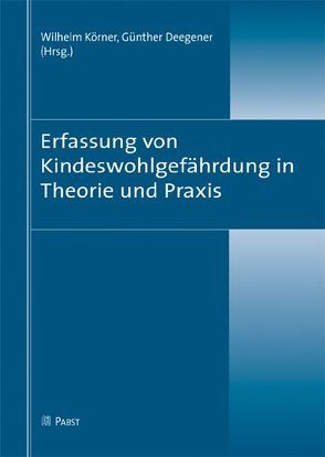 Erfassung von Kindeswohlgefährdung in Theorie und Praxis von Deegener,  Günther, Körner,  Wilhelm