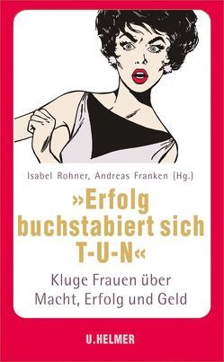 „Erfolg buchstabiert sich T-U-N.“ von Fränken,  Andreas, Rohner,  Isabel