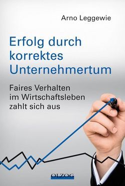 Erfolg durch korrektes Unternehmertum von Jordan,  Klaus-Peter, Leggewie,  Arno