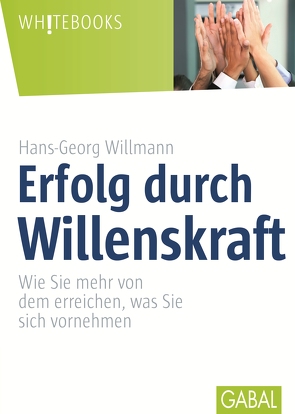 Erfolg durch Willenskraft von Willmann,  Hans-Georg