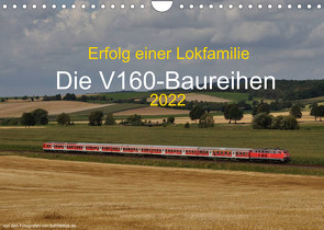 Erfolg einer Lokfamilie – Die V160-Baureihen (Wandkalender 2022 DIN A4 quer) von Stefan Jeske,  bahnblitze.de:, van Dyk,  Jan