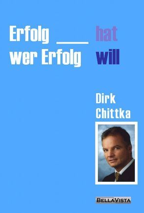 Erfolg hat, wer Erfolg will! von Chittka,  Dirk