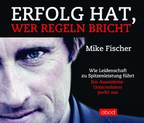 Erfolg hat, wer Regeln bricht von Birnstiel,  Thomas, Fischer,  Mike