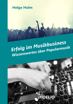 Erfolg im Musikbusiness von Holm,  Helge