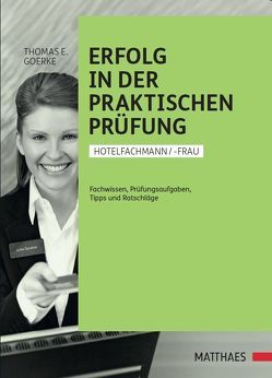 Erfolg in der praktischen Prüfung Hotelfachfrau/-mann von Goerke,  Thomas E