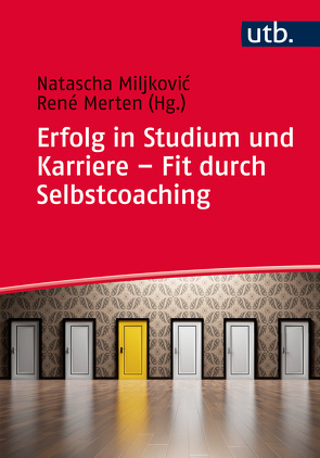 Erfolg in Studium und Karriere – Fit durch Selbstcoaching von Fenzl,  Regina, Merten,  René, Miglar,  Katrin, Miljkovic,  Natascha