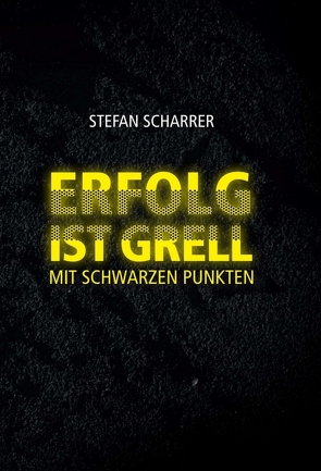 ERFOLG IST GRELL von Lohmaier,  Sebastian, Scharrer,  Stefan