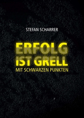 ERFOLG IST GRELL von Lohmaier,  Sebastian, Scharrer,  Stefan