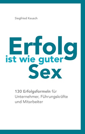 Erfolg ist wie guter Sex von Keusch,  Siegfried