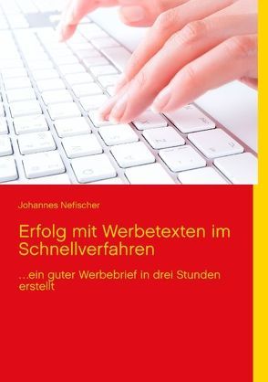 Erfolg mit Werbetexten im Schnellverfahren von Nefischer,  Johannes