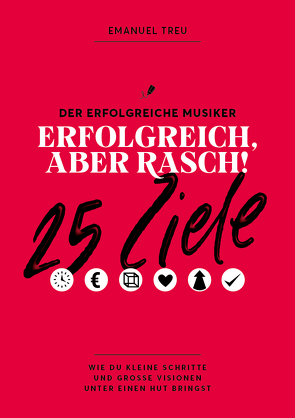 25 Ziele – Erfolgreich, aber rasch! von Emanuel,  Treu